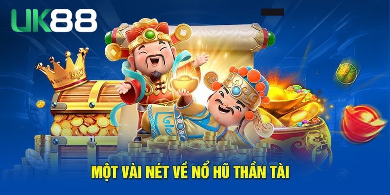 Tổng quan kiến thức game nổ hũ thần tài